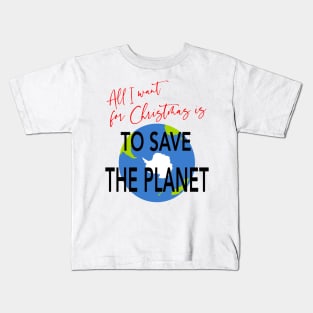 All I Want for Christmas is to Save the Planet Kids T-Shirt